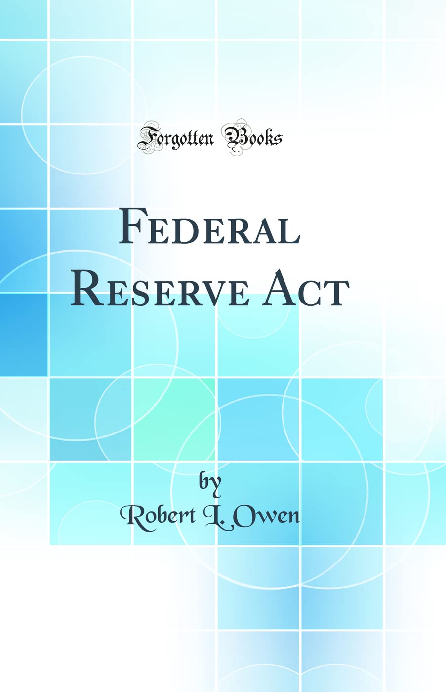 Federal Reserve Act (Classic Reprint)