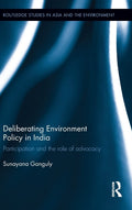 Deliberating Environmental Policy in India: Participation and the Role of Advocacy (Routledge Studies in Asia and the Environmen