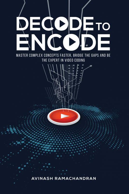 DECODE TO ENCODE : Master Complex Concepts Faster, Bridge Gaps and Be the Expert in Video Coding