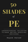 50 Shades of PE: Understanding Valuation to Make Better Investing Decisions