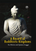 A Record of Buddhistic kingdoms: being an account by the Chinese monk Fahsien of travels in India and Ceylon (A.D. 399414) in 