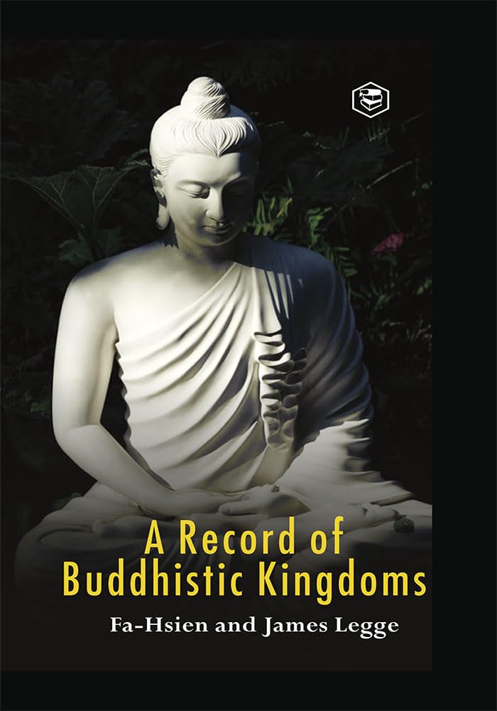 A Record of Buddhistic kingdoms: being an account by the Chinese monk Fahsien of travels in India and Ceylon (A.D. 399414) in 