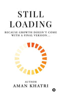 STILL LOADING: Because Growth Doesnt Come with a Final Version...
