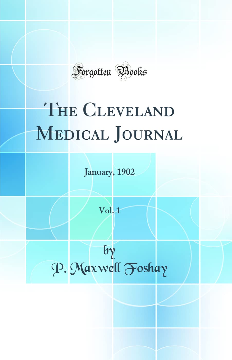 The Cleveland Medical Journal, Vol. 1: January, 1902 (Classic Reprint)