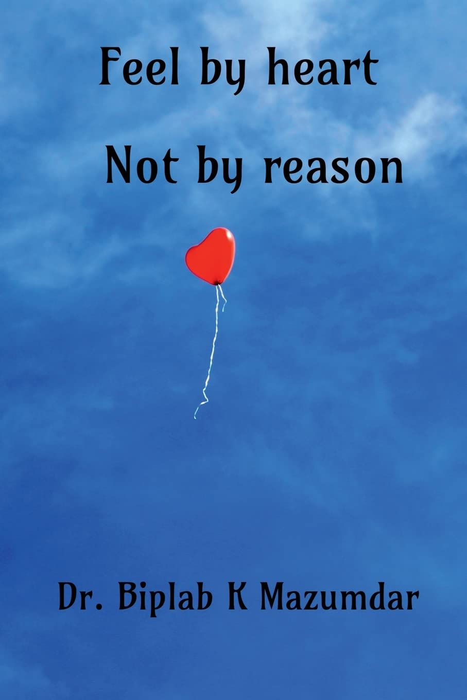 Feel By Heart  Not By Reason