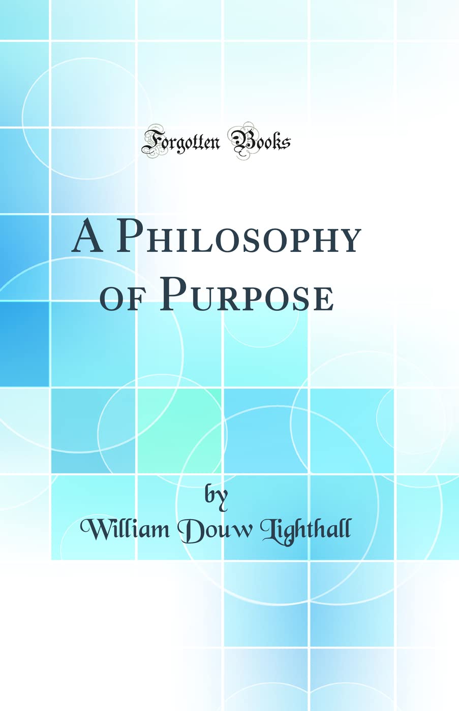 A Philosophy of Purpose (Classic Reprint)