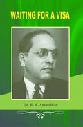 AmbedkarS India : A Collection Of Four Works By B.R. Ambedkar Including, Annihilation Of Caste, Waiting For A Visa, Caste