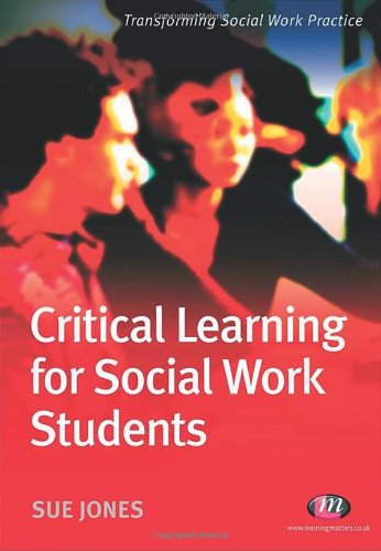 Critical Learning for Social Work Students (Transforming Social Work Practice Series)