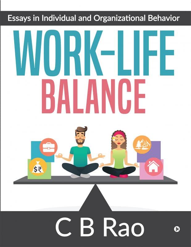 WorkLife Balance: Essays in Individual and Organizational Behavior C B Rao