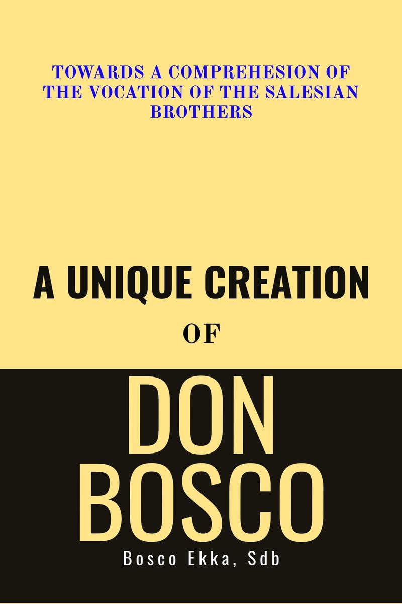 A Unique Creation of Don Bosco : Towards a comprehension of the Vocation of the Salesian Brothers
