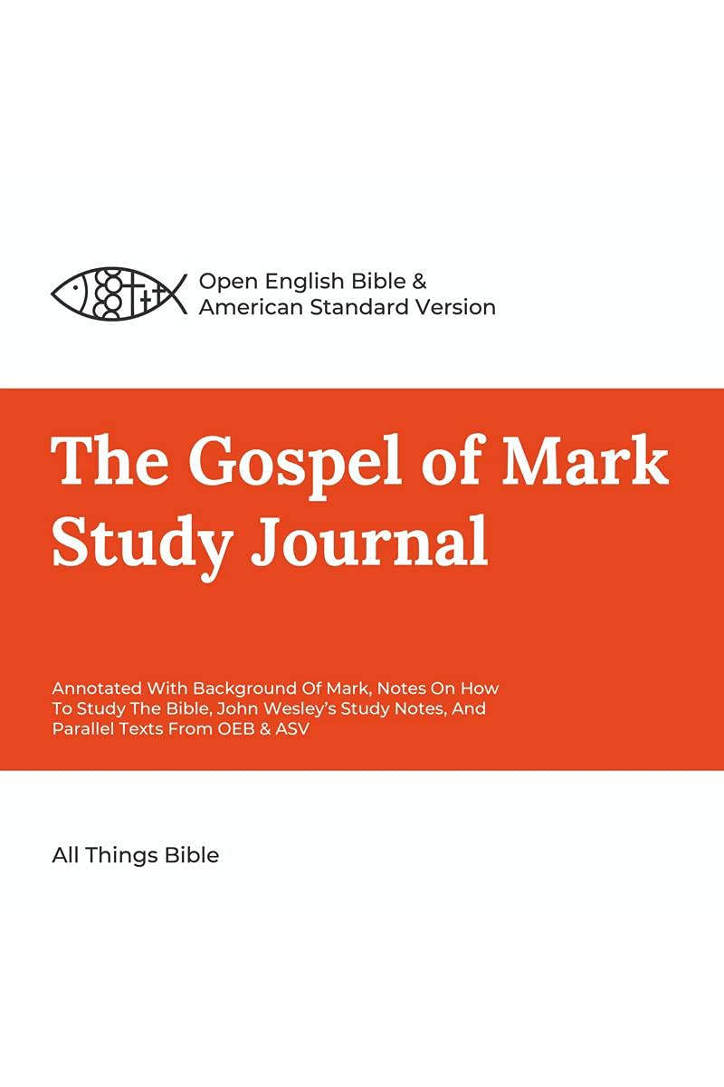 The Gospel Of Mark Study Journal: Annotated With Background Of Mark, Notes On How To Study The Bible, John WesleyS Study Notes, 