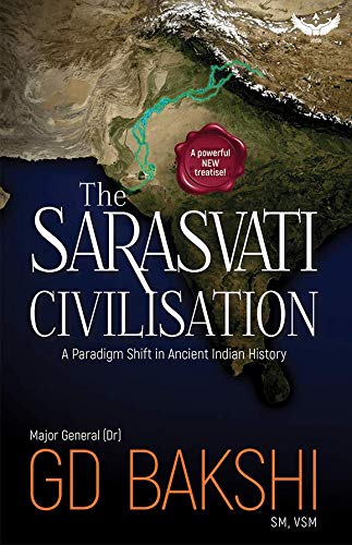 The Sarasvati Civilisation: A Paradigm Shift In Ancient Indian History