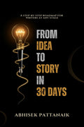 FROM IDEA TO STORY IN 30 DAYS: A stepbystep roadmap for writers at any stage
