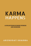 KARMA HAPPENS : A collection of short stories and memoirs
