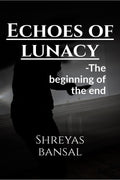 Echoes of lunacy : The beginning of the end
