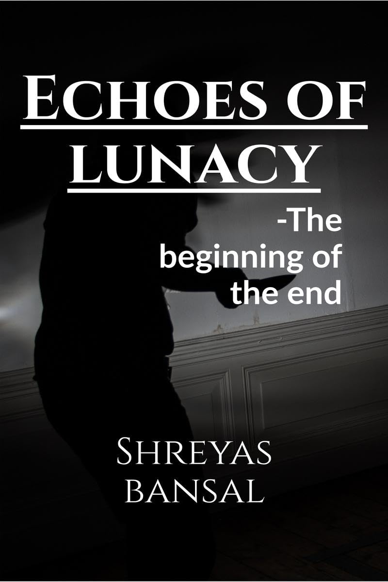 Echoes of lunacy : The beginning of the end