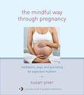 The Mindful Way through Pregnancy: Meditation, Yoga, and Journaling for Expectant Mothers