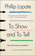 To Show and to Tell: The Craft of Literary Nonfiction (An Essential Guide for Writers)