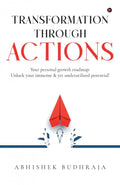 Transformation through ACTIONS : Your personal growth roadmap: Unlock your immense & yet underutilized potential!