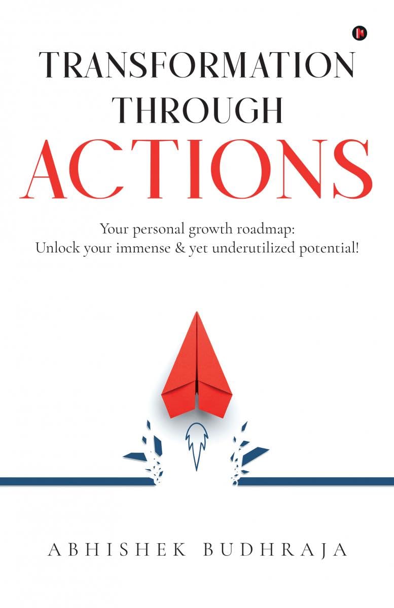Transformation through ACTIONS : Your personal growth roadmap: Unlock your immense & yet underutilized potential!