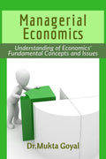 Managerial Economics : Understanding of Economics Fundamental Concepts and Issues