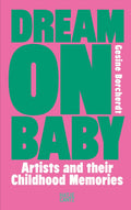 Dream On Baby: Artists and Their Childhood Memories