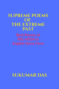 SUPREME POEMS OF THE EXTREME PAST: BEST POEMS OF RIGVEDA IN ENGLISH VERSE FORM