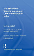 The History of Vegetarianism and CowVeneration in India (Routledge Advances in Jaina Studies)