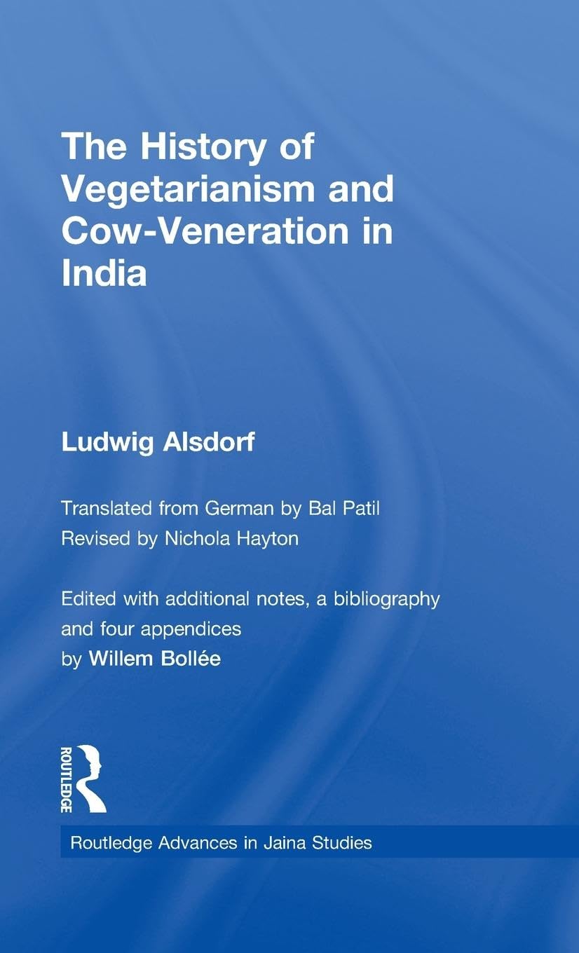 The History of Vegetarianism and CowVeneration in India (Routledge Advances in Jaina Studies)