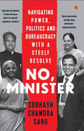 No, Minister: Navigating Power Politics & Bureaucracy with a steely Resolve