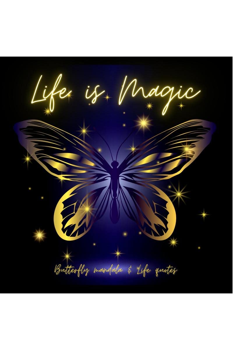 LIFE IS MAGIC : Amazing Butterfly Mandala readytocolor pages for Meditation and Mindfulness with Zen and Life Quotes I Stress 