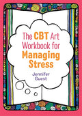 The CBT Art Workbook for Managing Stress (CBT Art Workbooks for Mental and Emotional Wellbeing)
