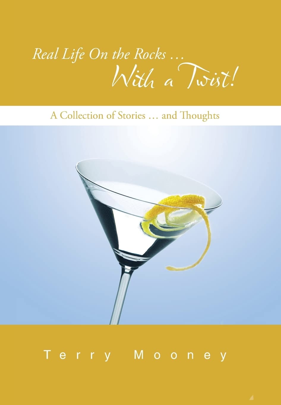 Real Life On The Rocks ... With A Twist!: A Collection Of Stories ... And Thoughts