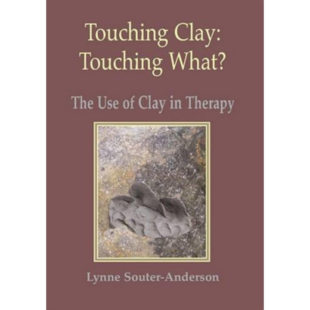 Touching Clay: Touching What?: The Use of Clay in Therapy by SouterAnderson, Lynne (2010) Paperback