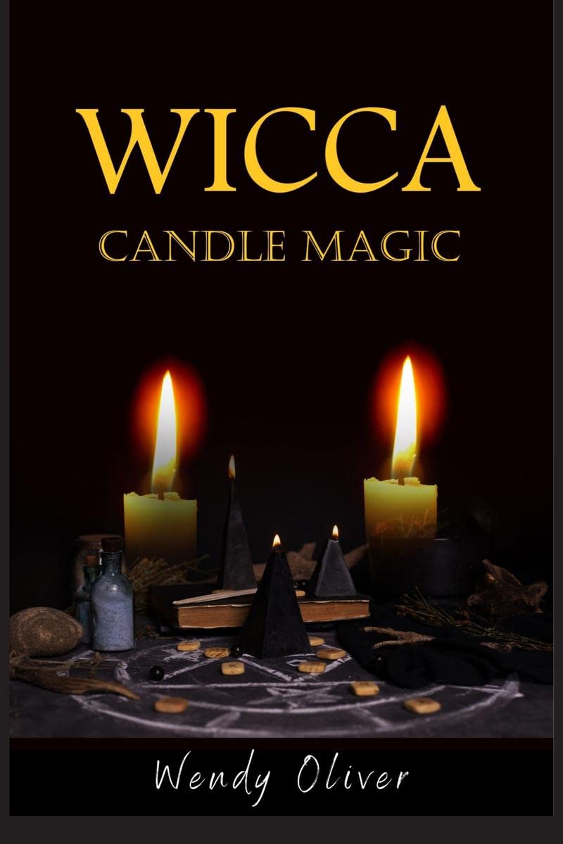 WICCA CANDLE MAGIC Wendy Oliver : Basic Candle Magic for Newbies includes a few easytofollow Candle Spells (2022 Guide For Beg