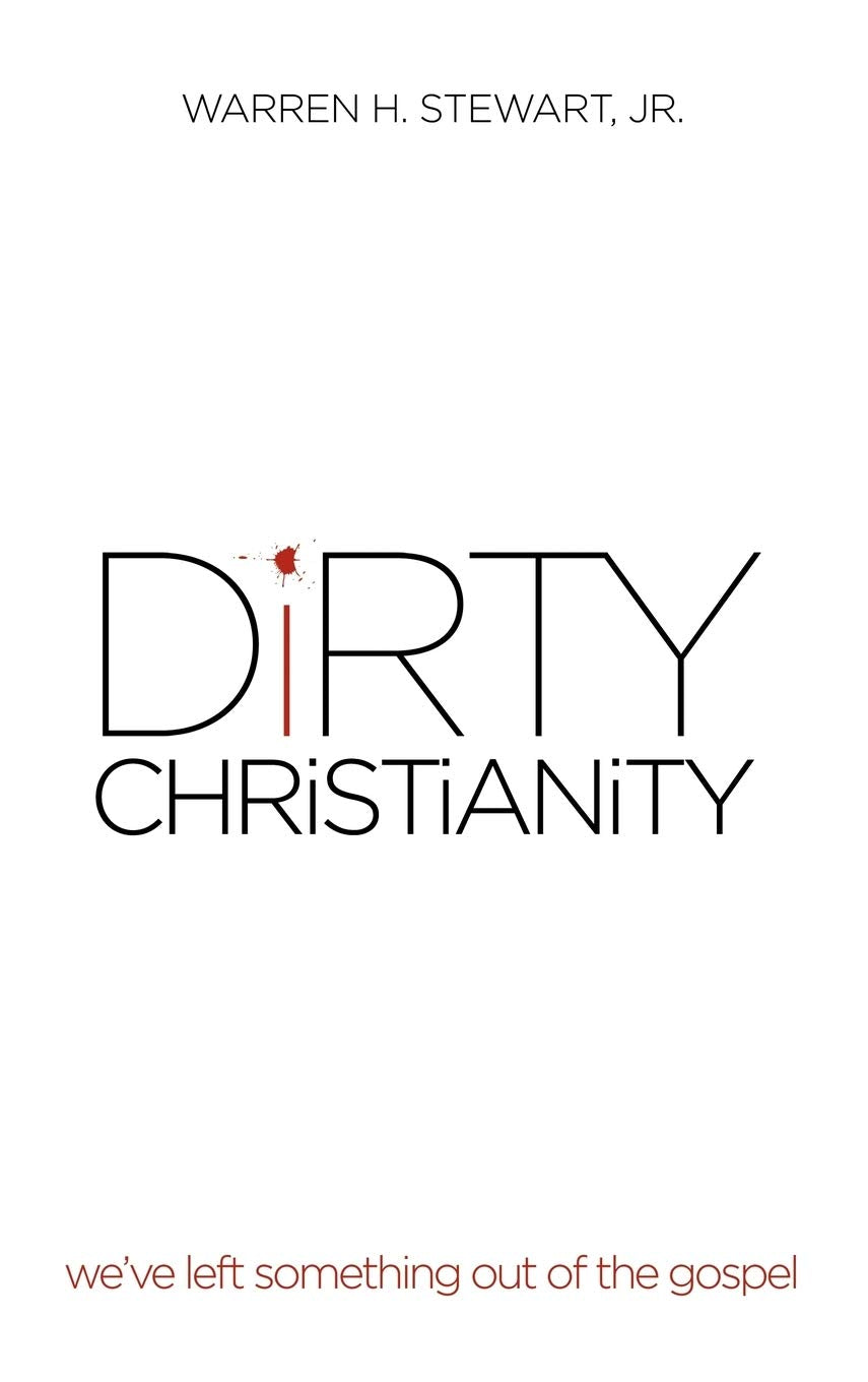 Dirty Christianity: Weve Left Something Out of the Gospel