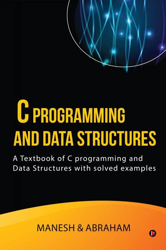 C Programming and Data Structures : A Textbook of C programming and Data Structures with solved examples