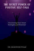 The Secret Power of Positive SelfTalk : Uncovering Your Inner Strength and Potential