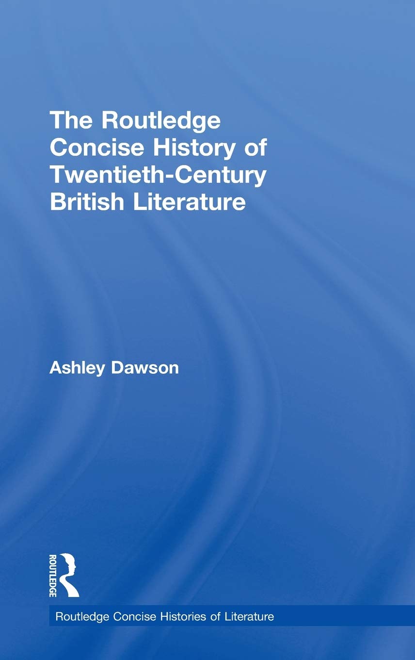 The Routledge Concise History of TwentiethCentury British Literature (Routledge Concise Histories of Literature)