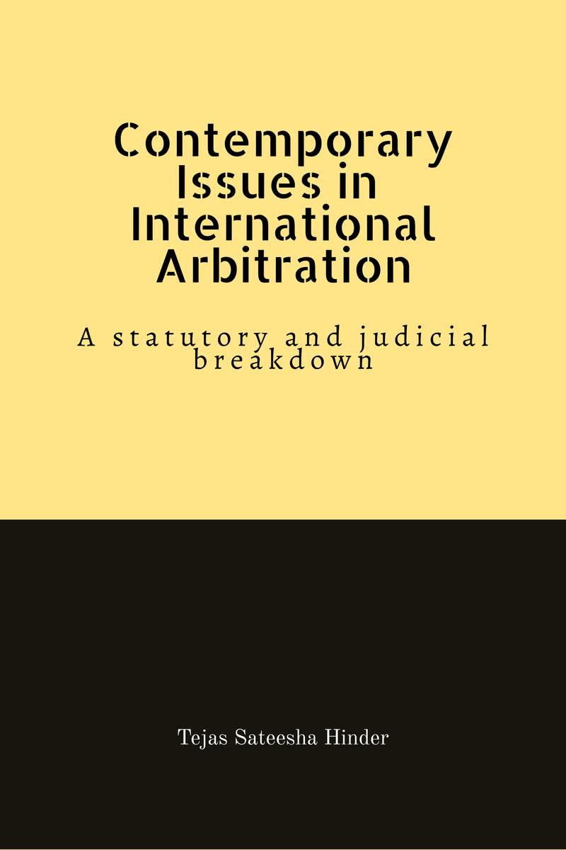 Contemporary Issues in International Arbitration : A statutory and judicial breakdown