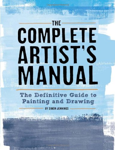 The Complete Artists Manual: The Definitive Guide to Painting and Drawing