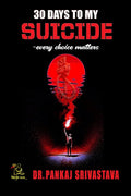 30 days to my Suicide ~ every choice matters: A journey through despair, hope, and the courage to survive.