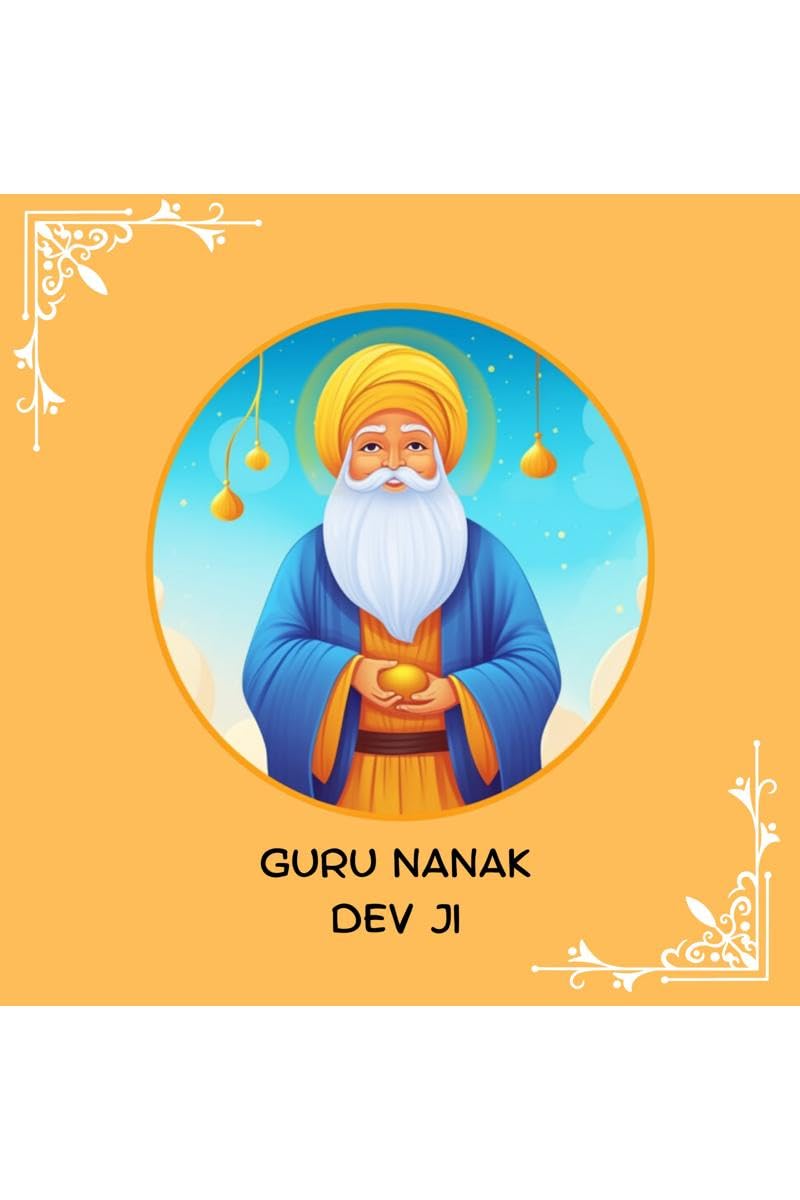 Guru Nanak Dev Ji : First Sikh Guru