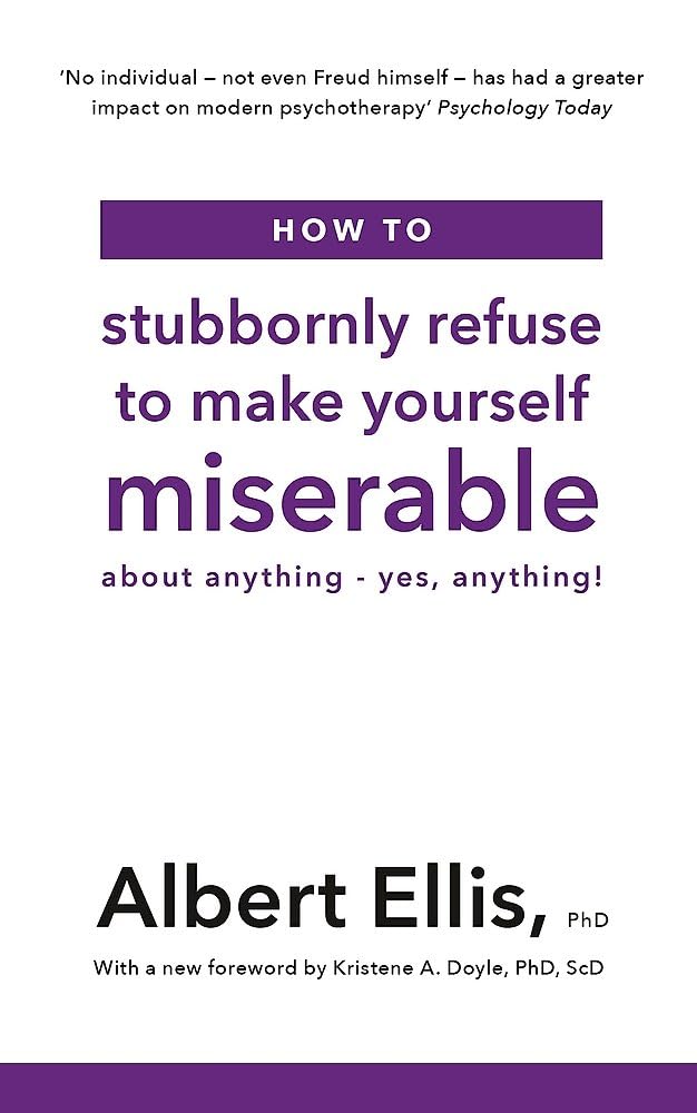 How To Stubbornly Refuse To Make Yourself Miserable