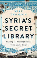 Syrias Secret Library: Reading and Redemption in a Town Under Siege