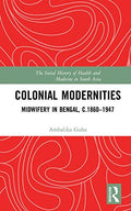 Colonial Modernities: Midwifery in Bengal, C. 18601947
