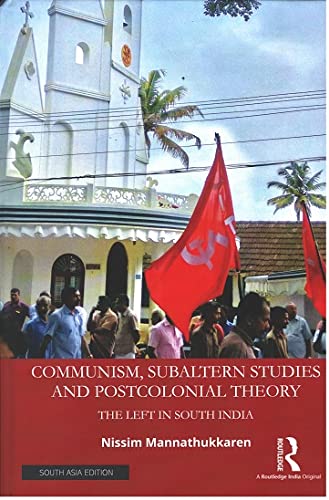 COMMUNISM, SUBALTERN STUDIES AND POSTCOLONIAL THEORY: THE LEFT IN SOUTH INDIA ()
