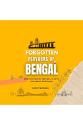 FORGOTTEN FLAVOURS OF BENGAL: REDISCOVERING BENGALS LOST CULINARY HERITAGE