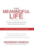 The Meaningful Life: How to Live the Life You Love and Love the Life You Live:A Six Step Programme