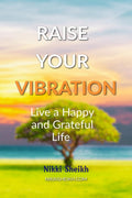 Raise Your Vibration : Live A Happy And Grateful Life